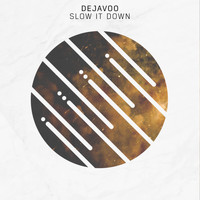 Dejavoo - Slow It Down