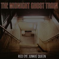 The Midnight Ghost Train - Red Eyed Junkie Queen