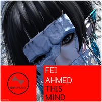 Fei Ahmed - This Mind