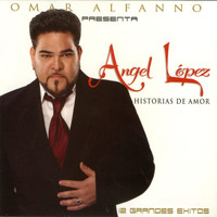 Angel López - Historias de Amor (12 Grandes Exitos)