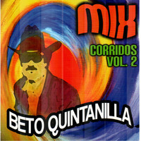Beto Quintanilla - Mix Corridos, Vol. 2