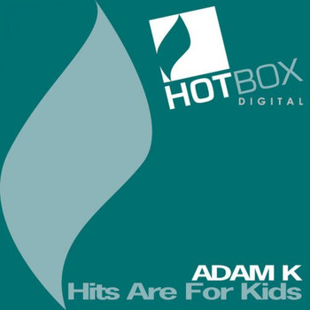 Adam K - Hits Are For Kids