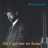Michael Roach - Ain't Got Me No Home