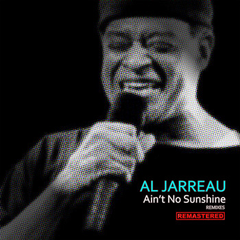 Al Jarreau - Ain't No Sunshine (Rishi Remixes) [Remastered]
