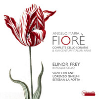 Elinor Frey - Fiorè: Complete Cello Sonatas and Italian Arias