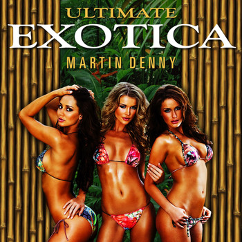 Martin Denny - Ultimate Exotica (3 Original Albums + Bonus Tracks)