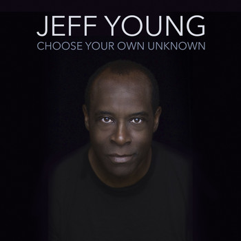 Jeff Young - Choose Your Own Unknown
