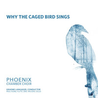 Phoenix Chamber Choir - Why The Caged Bird Sings