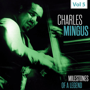 Charles Mingus - Milestones of a Legend - Charles Mingus, Vol. 5