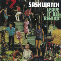 Saskwatch - Leave It All Behind