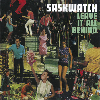 Saskwatch - Leave It All Behind