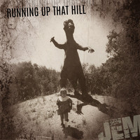 Jem - Running Up That Hill