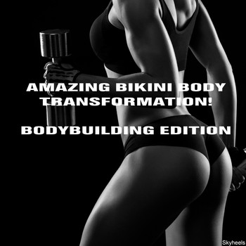 Various Artists - Amazing Bikini Body Transformation! Bodybuilding Edition