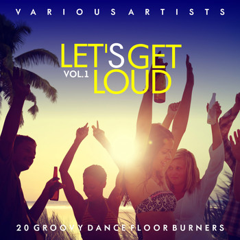 Various Artists - Let's Get Loud (20 Groovy Dance Floor Burners), Vol. 1