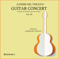 Ganesh Del Vescovo - Guitar Concert, Vol. III: A Selection of Classical Guitar Concert Music