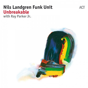 Nils Landgren Funk Unit with Ray Parker Jr. - Unbreakable