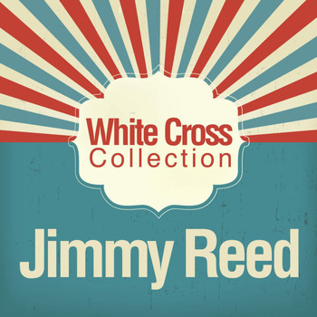 Jimmy Reed - White Cross Collection