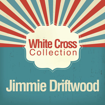 Jimmie Driftwood - White Cross Collection