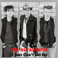 Altar Boys - I Just Can't Let Go