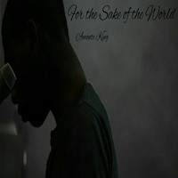 Amonte King - For the Sake of the World