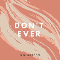 G.G. Garcon - Don't Ever