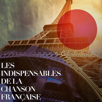 Chansons Françaises - Les indispensables de la chanson française