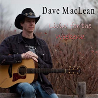 Dave Maclean - Livin' for the Weekend