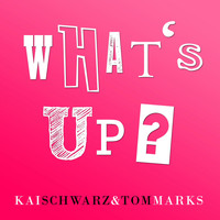 Kai Schwarz, Tom Marks - What’s Up?
