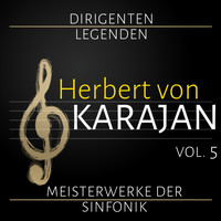 Herbert von Karajan, Berliner Philharmoniker, Philharmonia Orchestra - Dirigenten Legenden: Herbert von Karajan. Vol. 5 (Meisterwerke der Sinfonik)