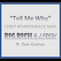 Big Rich - Tell Me Why (1997 #Throwback Mix) [feat. Dee Gomes]