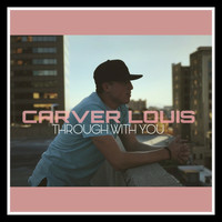 Carver Louis - Through With You