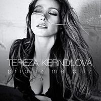 Tereza Kerndlová - Přibliž mě blíž