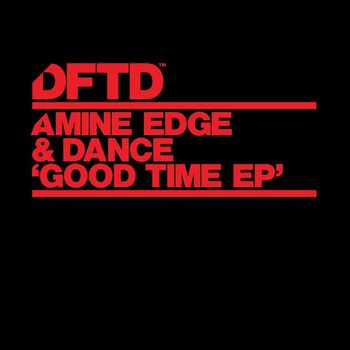 Amine Edge & DANCE - Good Time EP