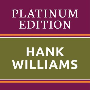 Hank Williams - Hank Williams - Platinum Edition (The Greatest Hits Ever!)