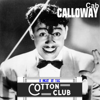 Cab Calloway - Cab Calloway - A Night at the Cotton Club (Digitally Remastered)