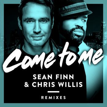 Sean Finn & Chris Willis - Come to Me (Remixes)
