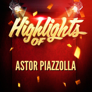 Astor Piazzolla - Highlights of Astor Piazzolla