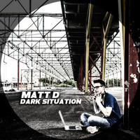 Matt D - Dark Situation