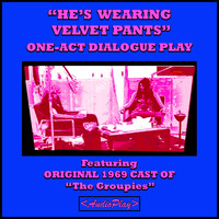 The Groupies - "He's Wearing Velvet Pants": One-Act Dialogue Play