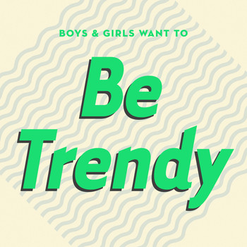 Various Artists - Boys & Girls Want to Be Trendy (Cool Music for Cool People)