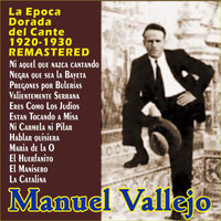 Manuel Vallejo - "La Epoca Dorada del Cante - 1920-1930 - Remastered