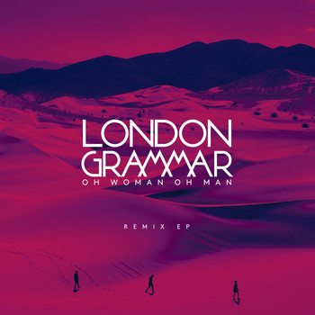 London Grammar / - Oh Woman Oh Man (Remixes)