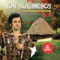Ion Dolanescu - Casa batraneasca nu se vinde