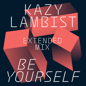 Kazy Lambist / - Be Yourself (Extended Mix) - Single
