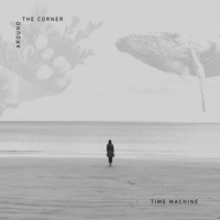 Time Machine - Around the Corner