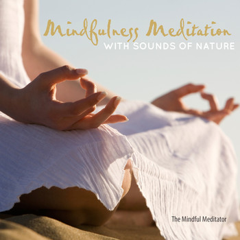 The Mindful Meditator - Mindfulness Meditation with Sounds of Nature
