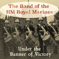 The Band of HM Royal Marines - Under the Banner of Victory