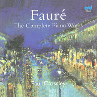 Paul Crossley - Fauré: The Complete Piano Works