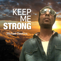 Michael Dawkins - Keep Me Strong