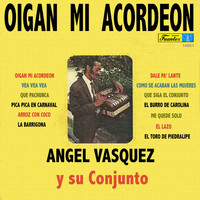 Angel Vasquez y su Conjunto - Oigan Mi Acordeón